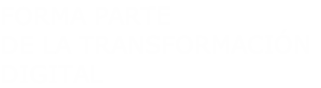 FORMA PARTE
DE LA TRANSFORMACIÓN
DIGITAL
